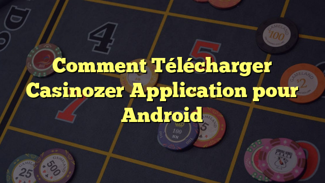 Comment Télécharger Casinozer Application pour Android