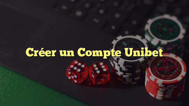 Créer un Compte Unibet