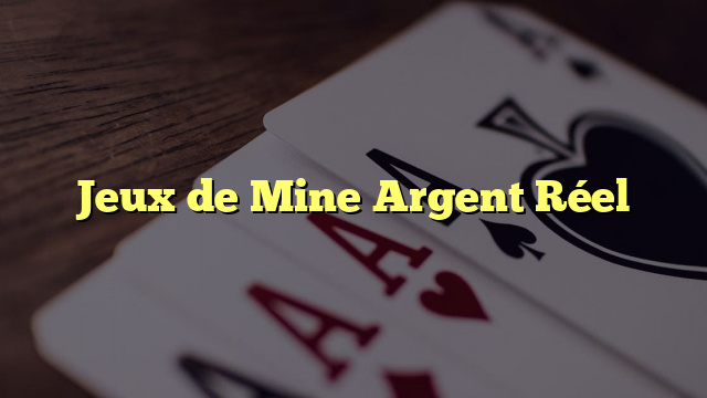 Jeux de Mine Argent Réel