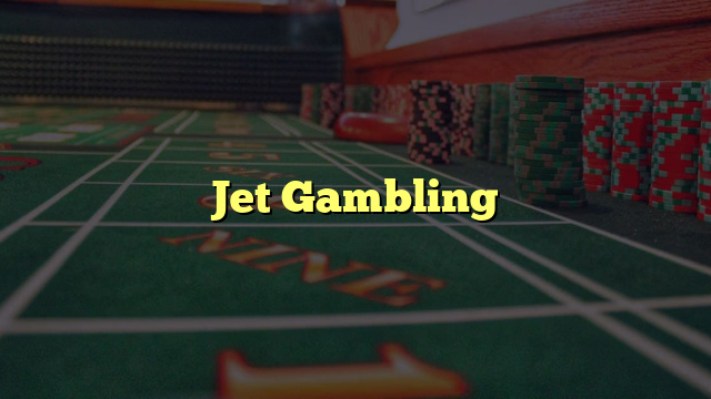 Jet Gambling