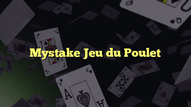 Mystake Jeu du Poulet