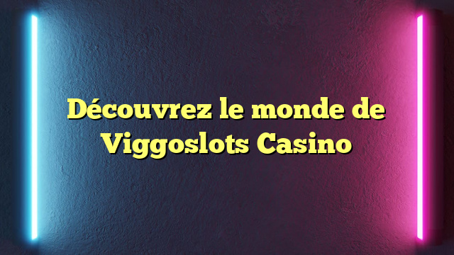 Découvrez le monde de Viggoslots Casino