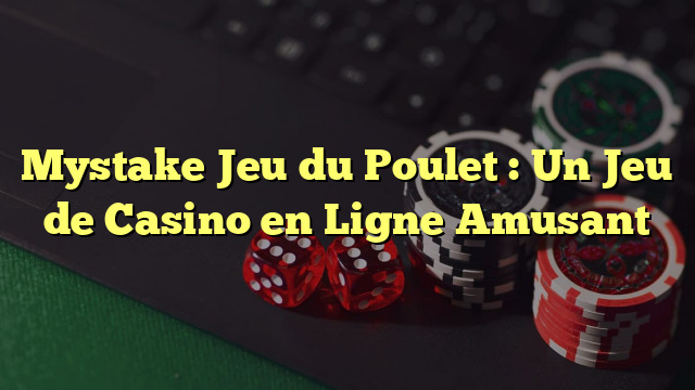 Mystake Jeu du Poulet : Un Jeu de Casino en Ligne Amusant