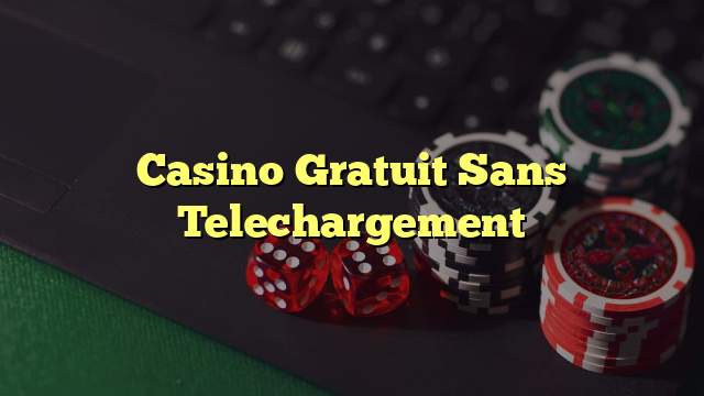 Casino Gratuit Sans Telechargement