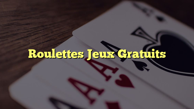 Roulettes Jeux Gratuits