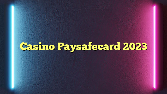 Casino Paysafecard 2023