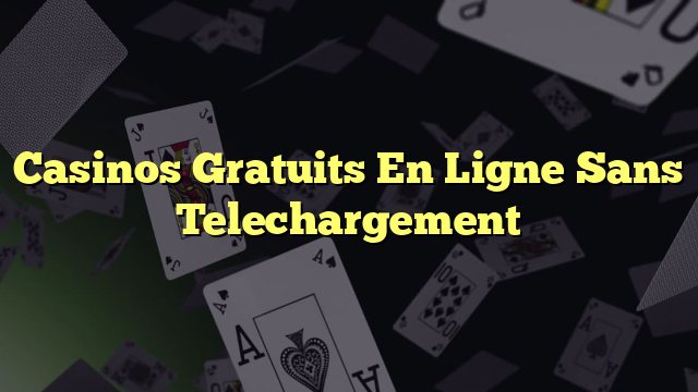 Casinos Gratuits En Ligne Sans Telechargement