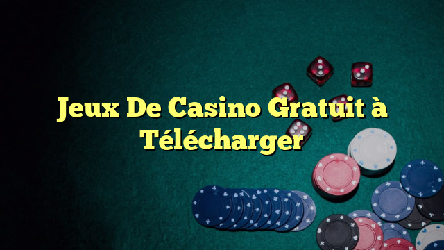 Jeux De Casino Gratuit à Télécharger