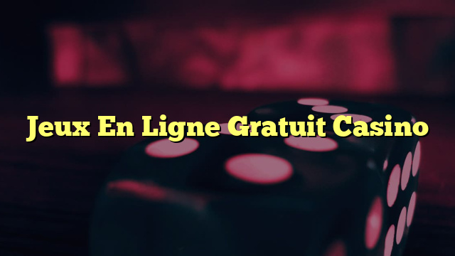 Jeux En Ligne Gratuit Casino