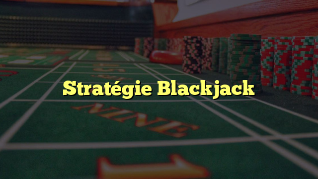 Stratégie Blackjack