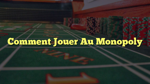 Comment Jouer Au Monopoly