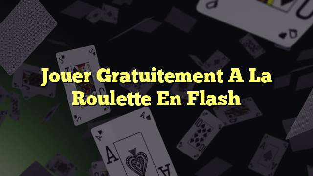 Jouer Gratuitement A La Roulette En Flash