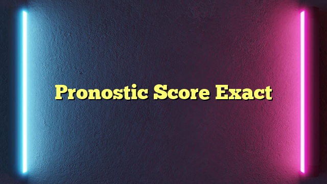 Pronostic Score Exact