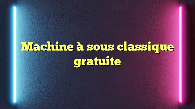 Machine à sous classique gratuite