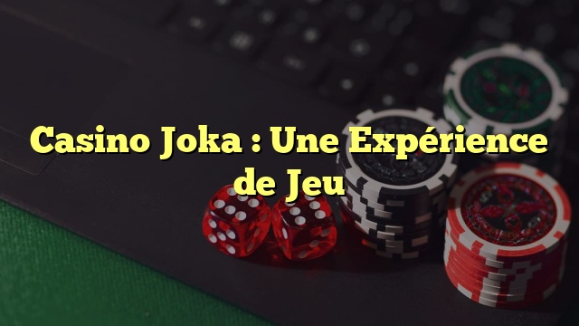 Casino Joka : Une Expérience de Jeu