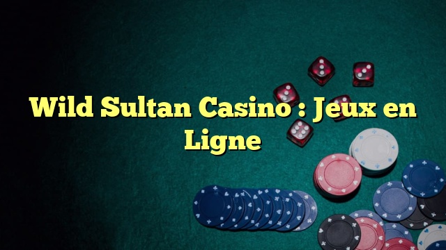 Wild Sultan Casino : Jeux en Ligne