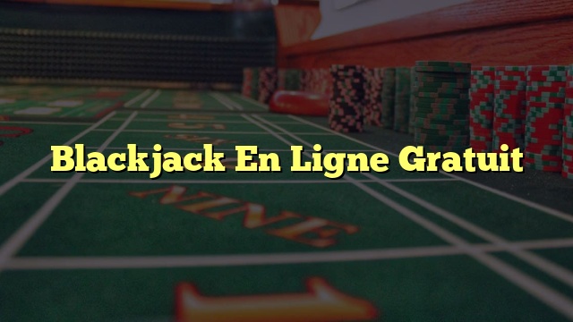 Blackjack En Ligne Gratuit