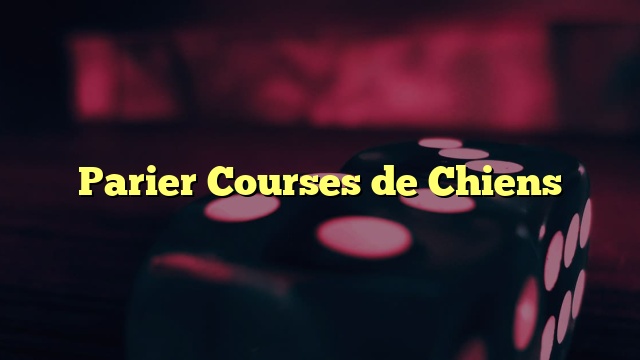 Parier Courses de Chiens